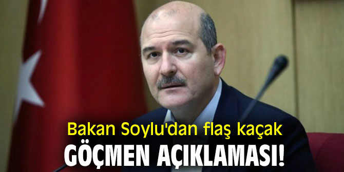 Bakan Soylu'dan flaş kaçak göçmen açıklaması!