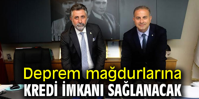Deprem mağdurlarına kredi imkanı sağlanacak