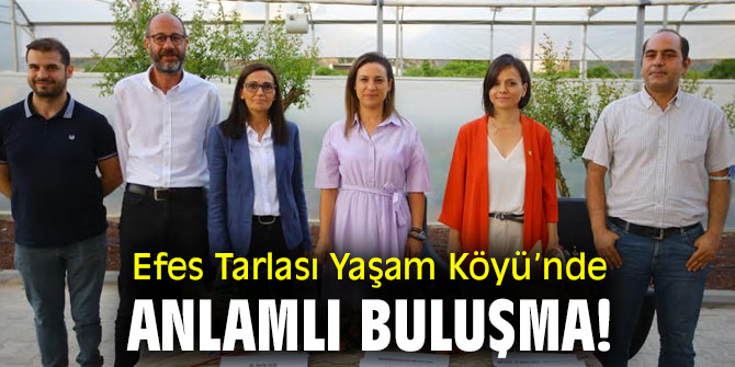 Efes Tarlası Yaşam Köyü’nde anlamlı buluşma!