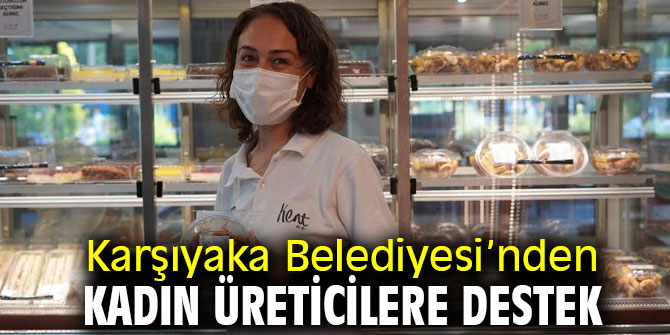 Karşıyaka Belediyesi’nden Kadın Üreticilere Destek