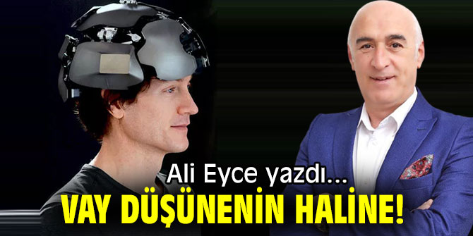 VAY DÜŞÜNENİN HALİNE!