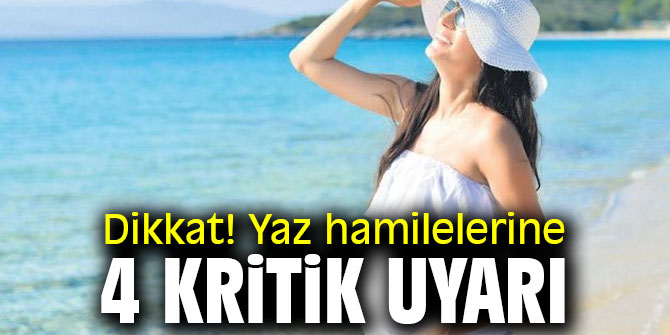 Dikkat! Yaz hamilelerine 4 kritik uyarı