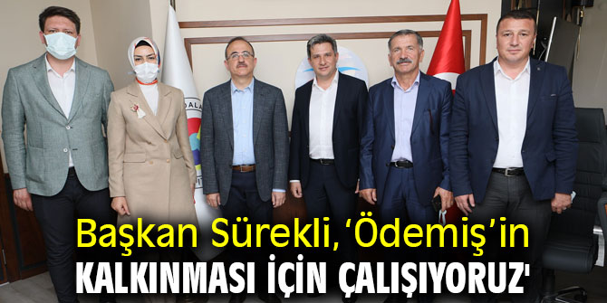 Başkan Sürekli,‘Ödemiş’in kalkınması için çalışıyoruz'