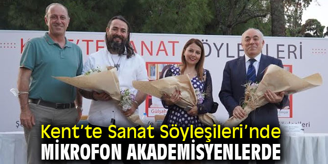 Kent’te Sanat Söyleşileri’nde mikrofon akademisyenlerde
