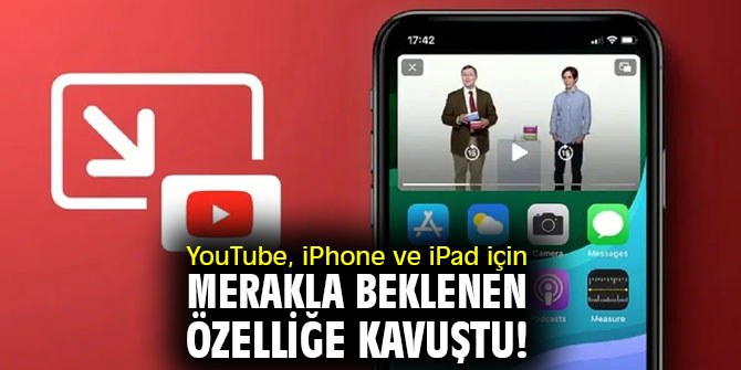 YouTube, iPhone ve iPad’de PiP özelliğine kavuştu