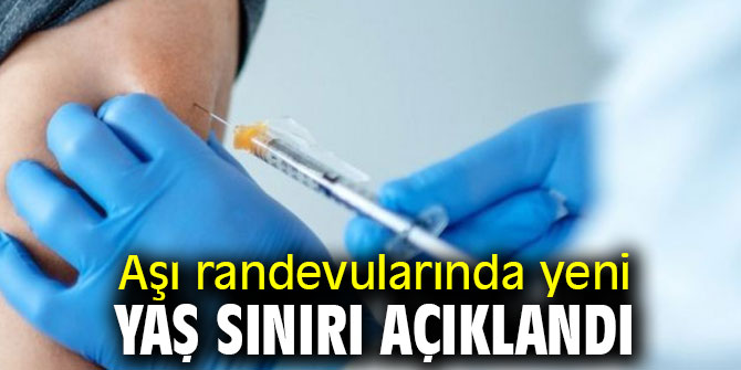 Aşı randevularında yeni yaş sınırı açıklandı