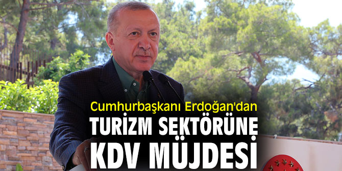 Cumhurbaşkanı Erdoğan'dan Turizm sektörüne KDV müjdesi