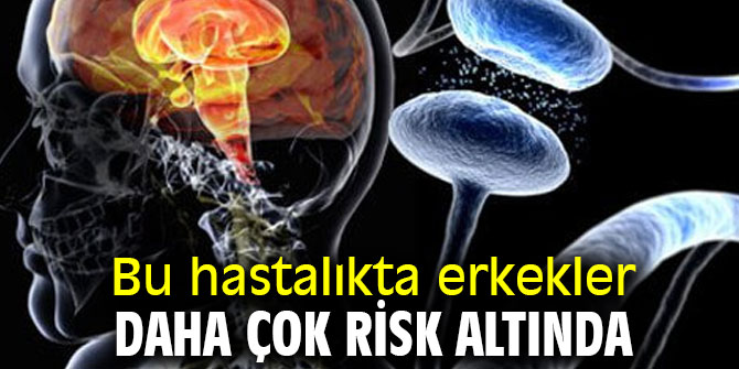 Bu hastalıkta erkekler daha çok risk altında