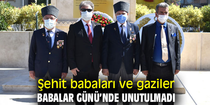 Şehit babaları ve gazileri Babalar Günü’nde unutulmadı