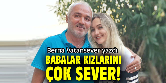Babalar kızlarını çok sever!