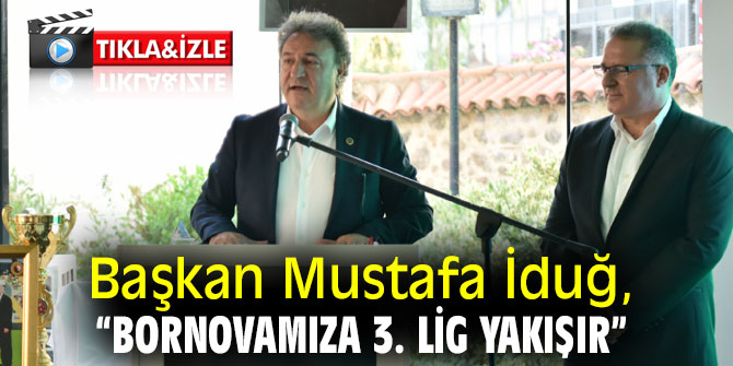 Başkan İduğ, “Bornovamıza 3. Lig yakışır”
