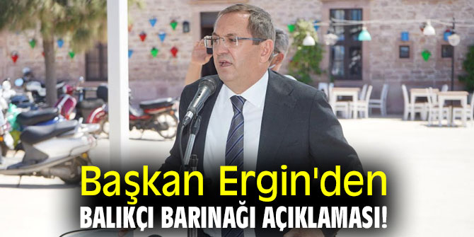 Başkan Ergin'den Balıkçı Barınağı açıklaması!