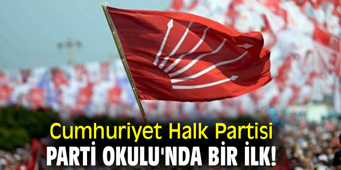 Cumhuriyet Halk Partisi'nin Parti Okulu'nda bir ilk