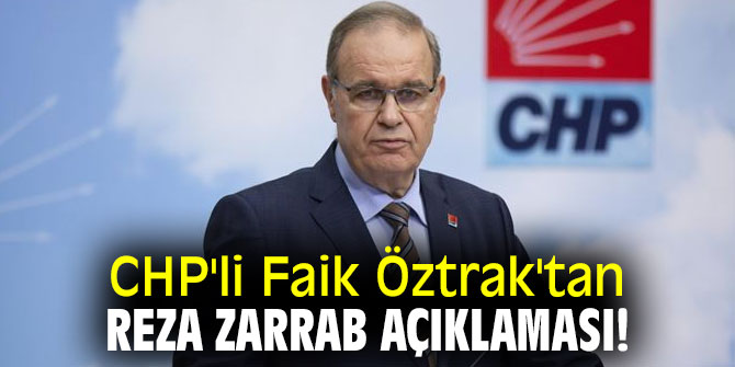 CHP'li Faik Öztrak'tan Reza Zarrab açıklaması!