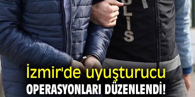 İzmir'de uyuşturucu operasyonları düzenlendi!