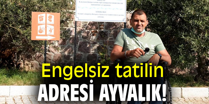 Engelsiz tatilin adresi Ayvalık!