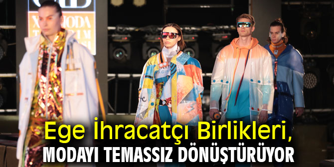 Ege İhracatçı Birlikleri, modayı temassız dönüştürüyor