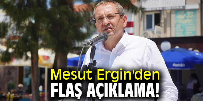 Mesut Ergin'den flaş açıklama!