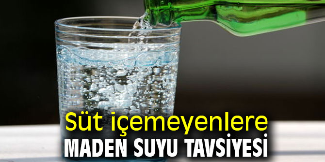 Süt içemeyenlere maden suyu tavsiyesi