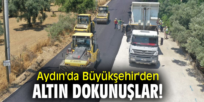 Aydın'da Büyükşehir'den altın dokunuşlar!