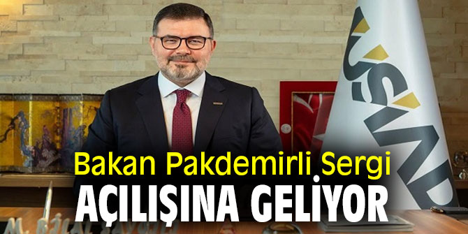 BAKAN PAKDEMİRLİ, SERGİ AÇILIŞINA GELİYOR