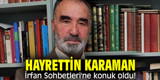 Hayrettin Karaman, İrfan Sohbetleri'ne konuk oldu!