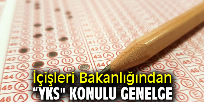 İçişleri Bakanlığından “YKS" konulu genelge