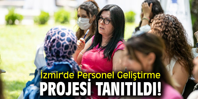 İzmir'de Personel Geliştirme Projesi’nin tanıtıldı!