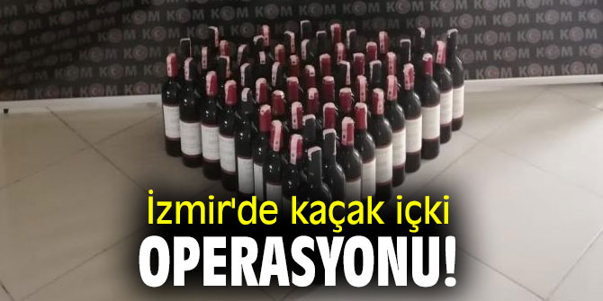 İzmir'de kaçak içki operasyonu!