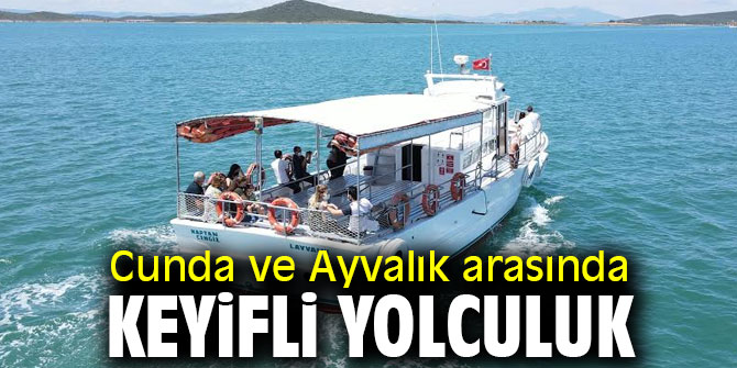 Cunda ve Ayvalık arasında keyifli yolculuk