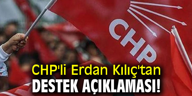 CHP'li Erdan Kılıç'tan destek açıklaması!