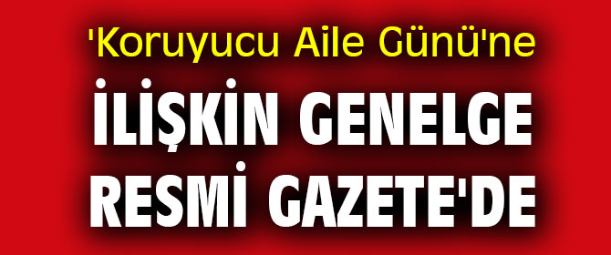 'Koruyucu Aile Günü'ne ilişkin genelge yayınlandı!
