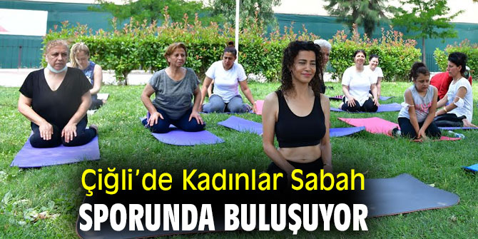 Çiğli’de Kadınlar Sabah Sporunda Bir Araya Geliyor!