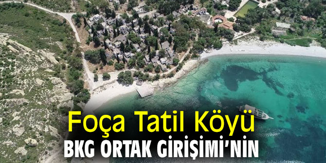 Foça Tatil Köyü, BKG Ortak Girişimi’nin