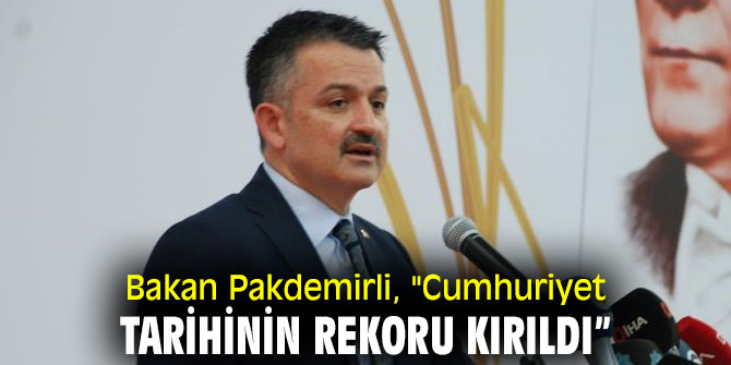Bakan Pakdemirli, "Cumhuriyet tarihinin rekoru kırıldı”