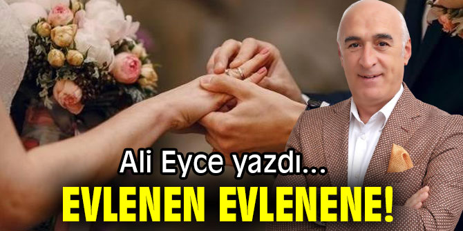 EVLENEN EVLENENE!