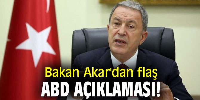 Bakan Akar'dan flaş ABD açıklaması!
