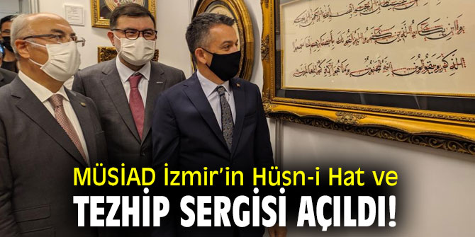 MÜSİAD İzmir’in Hüsn-i Hat ve Tezhip Sergisi açıldı!