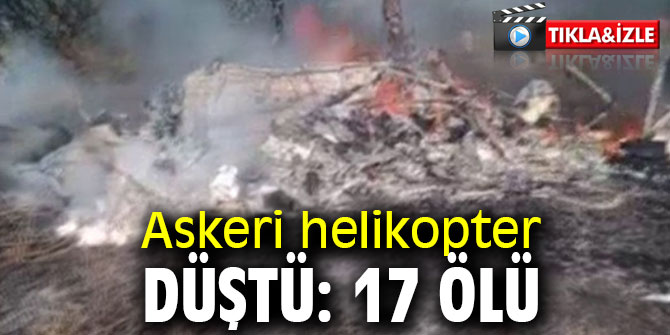 Askeri helikopter düştü: 17 ölü