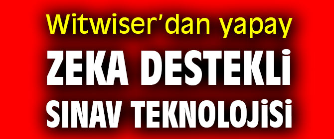 Witwiser’dan yapay zeka destekli Sınav teknolojisi