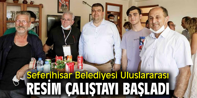 Seferihisar Belediyesi Uluslararası Resim Çalıştayı başladı