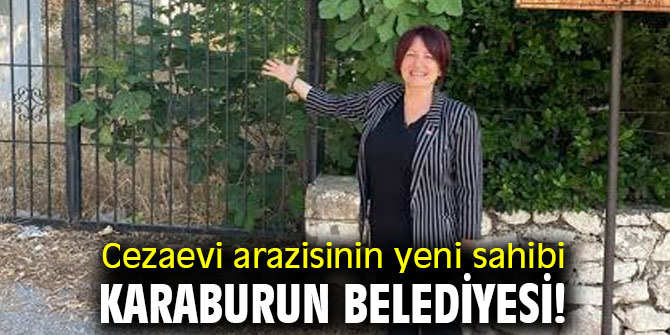 Cezaevi arazisinin yeni sahibi Karaburun Belediyesi! 