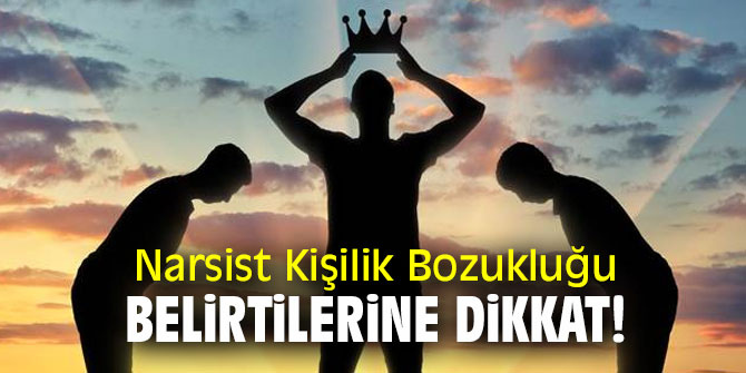 Narsist Kişilik Bozukluğu Belirtilerine Dikkat!