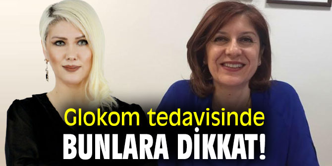 Glokom tedavisinde bunlara dikkat!