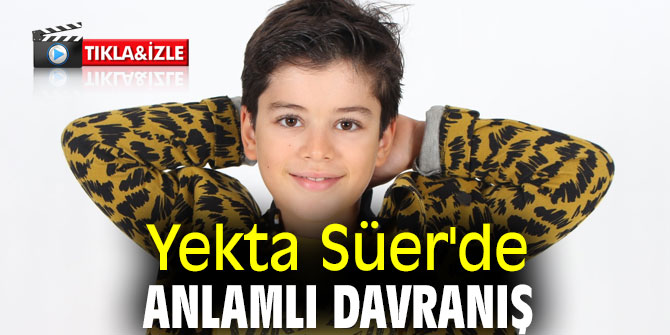 Yekta Süer'den Anlamlı Davranış