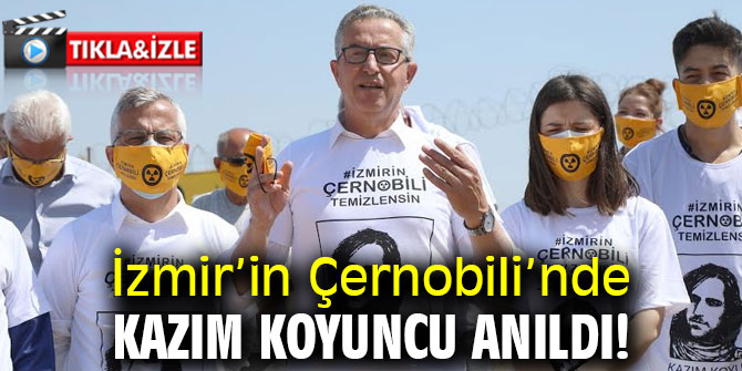 İzmir’in Çernobili’nde Kazım Koyuncu anıldı!