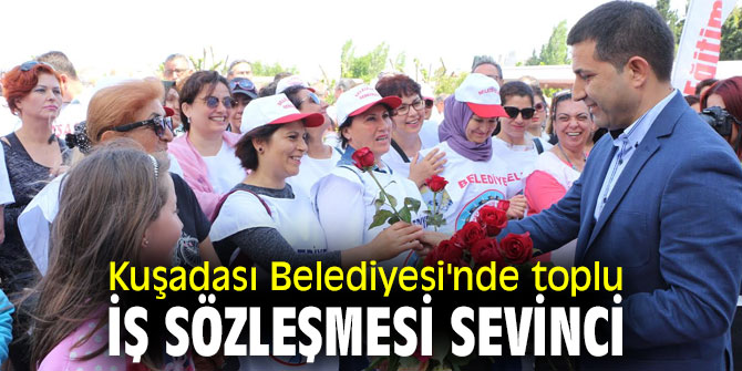 Kuşadası Belediyesi'nde toplu iş sözleşmesi imzalandı
