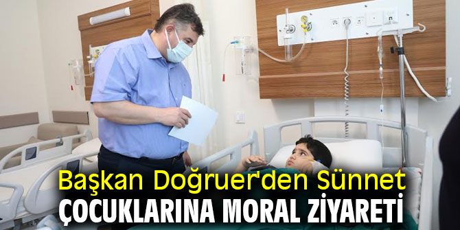 Başkan Doğruer'den Sünnet Çocuklarına Moral Ziyareti