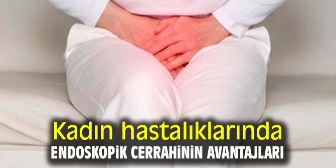 Kadın hastalıklarında endoskopik cerrahinin avantajları
