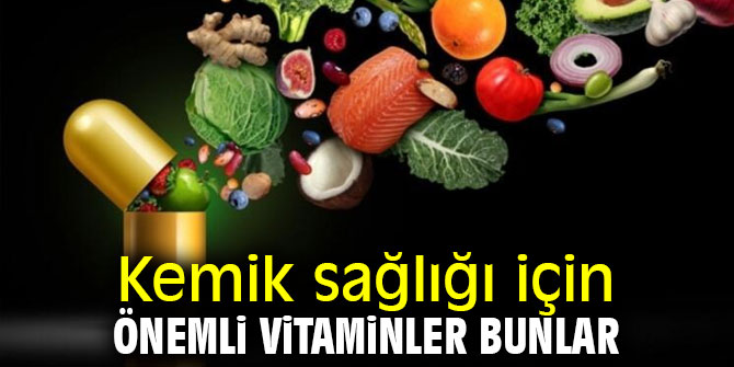 Kemik sağlığı için hangi vitaminler önemli?